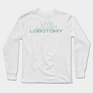 Plain Live Laugh Lobotomy Long Sleeve T-Shirt